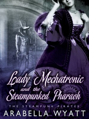 cover image of Lady Mechatronic and the Steampunked Pharaoh
